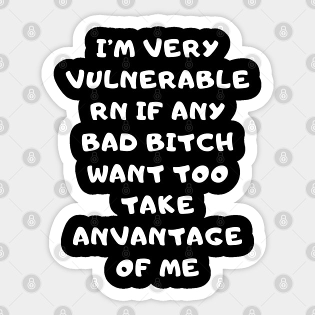 I'm Very Vulnerable Right Now If any goth girls would like to Take Advantage Of Me Sticker by Aldrvnd